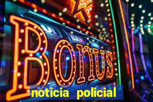 noticia policial cachoeira bahia